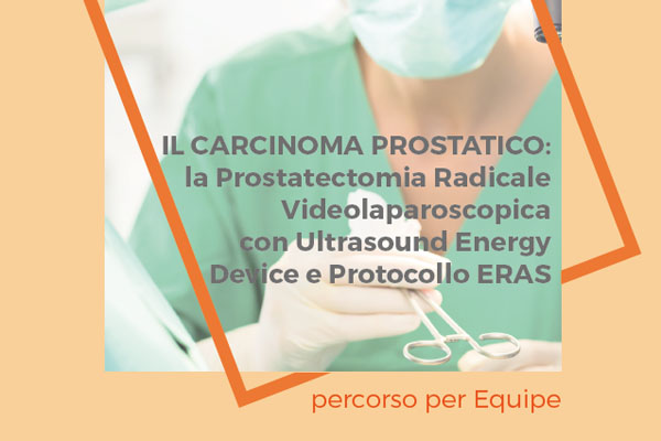 Il carcinoma prostatico – la Prostatectomia Radicale Videolaparoscopica con Ultrasound Energy Device e Protocollo ERAS – 1-2 Ottobre 2020